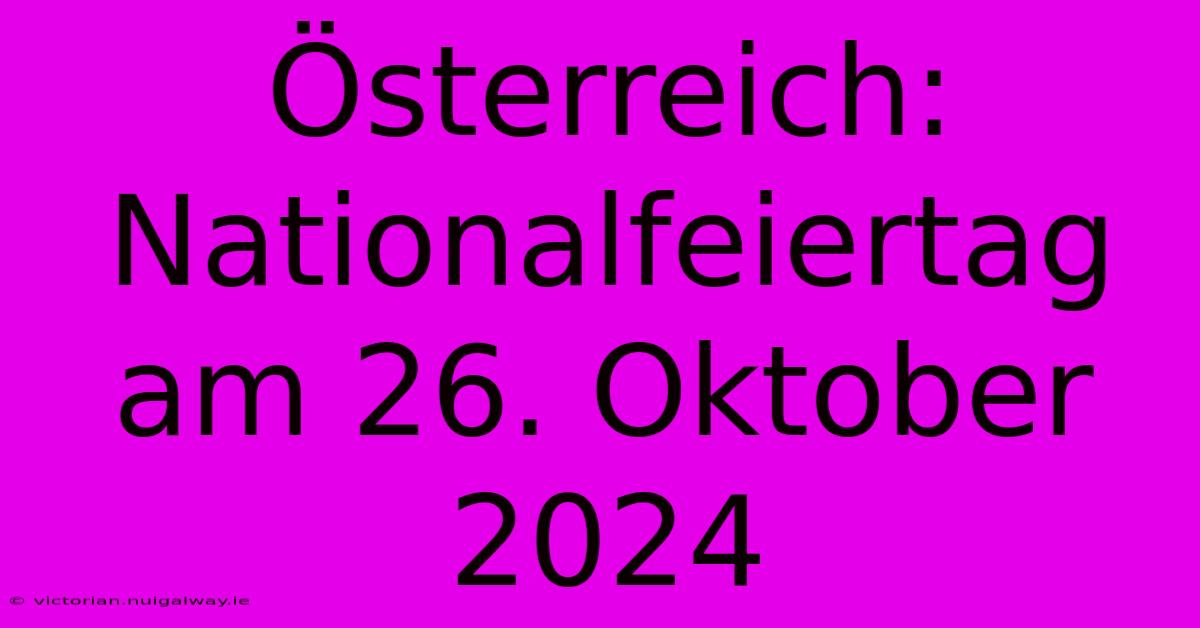 Österreich: Nationalfeiertag Am 26. Oktober 2024 