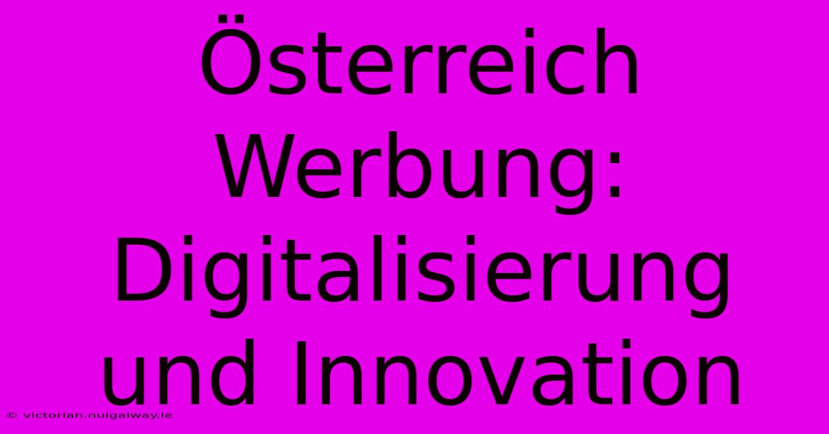 Österreich Werbung: Digitalisierung Und Innovation 