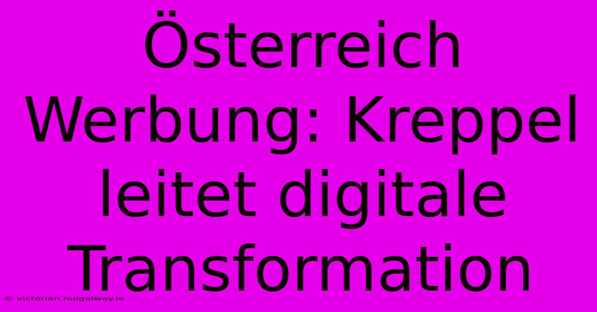 Österreich Werbung: Kreppel Leitet Digitale Transformation 