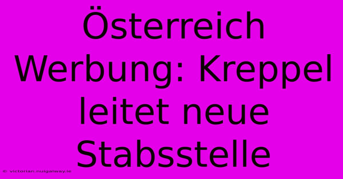 Österreich Werbung: Kreppel Leitet Neue Stabsstelle