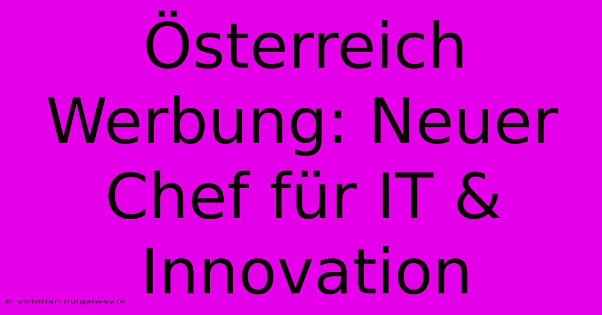 Österreich Werbung: Neuer Chef Für IT & Innovation