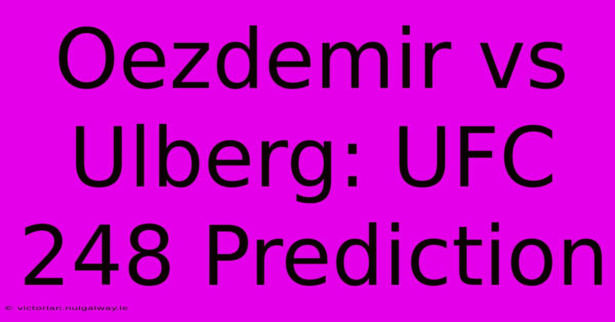 Oezdemir Vs Ulberg: UFC 248 Prediction