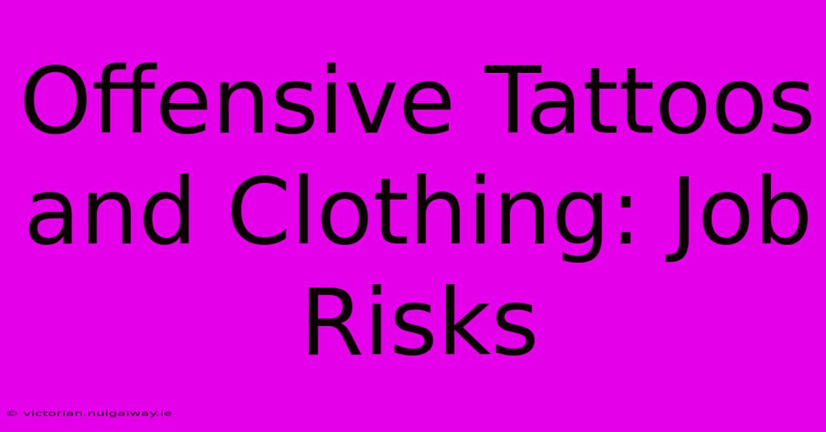 Offensive Tattoos And Clothing: Job Risks