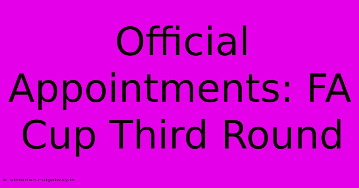 Official Appointments: FA Cup Third Round