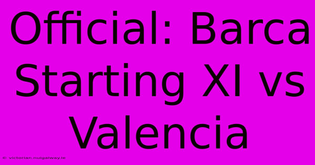 Official: Barca Starting XI Vs Valencia