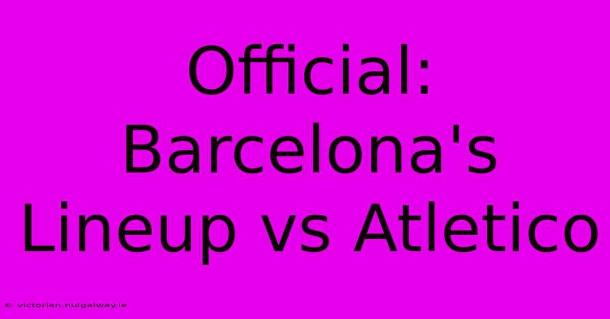 Official: Barcelona's Lineup Vs Atletico