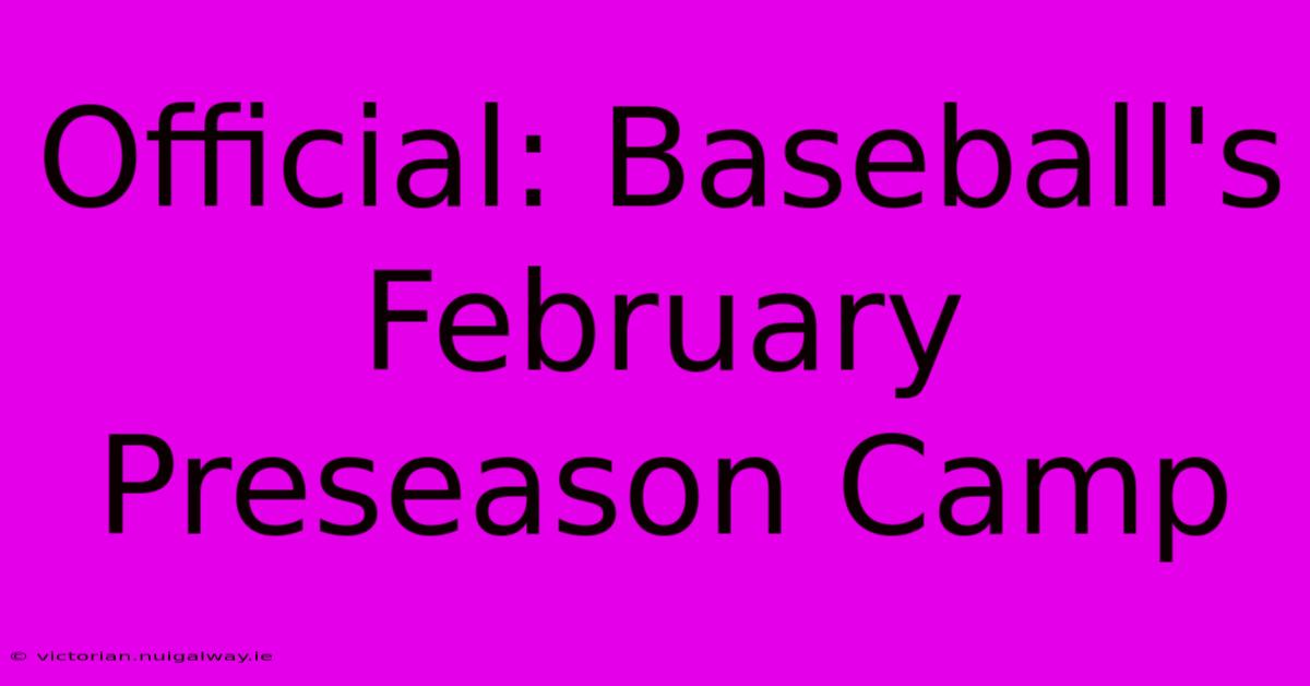 Official: Baseball's February Preseason Camp