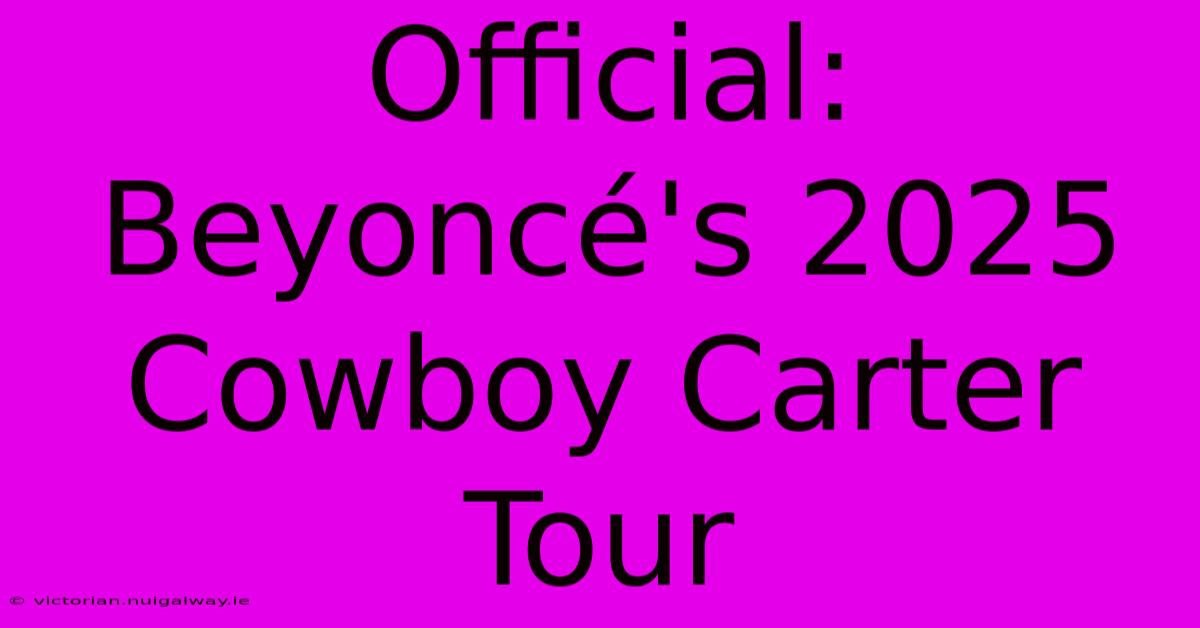 Official: Beyoncé's 2025 Cowboy Carter Tour