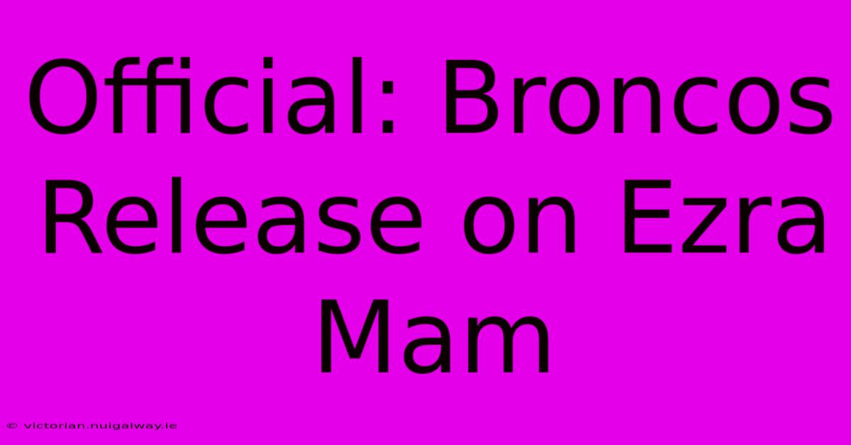 Official: Broncos Release On Ezra Mam