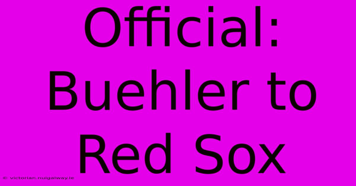 Official: Buehler To Red Sox