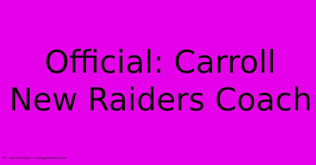 Official: Carroll New Raiders Coach