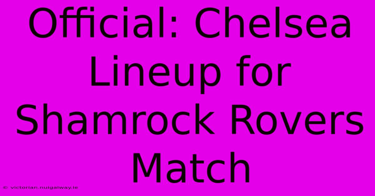 Official: Chelsea Lineup For Shamrock Rovers Match