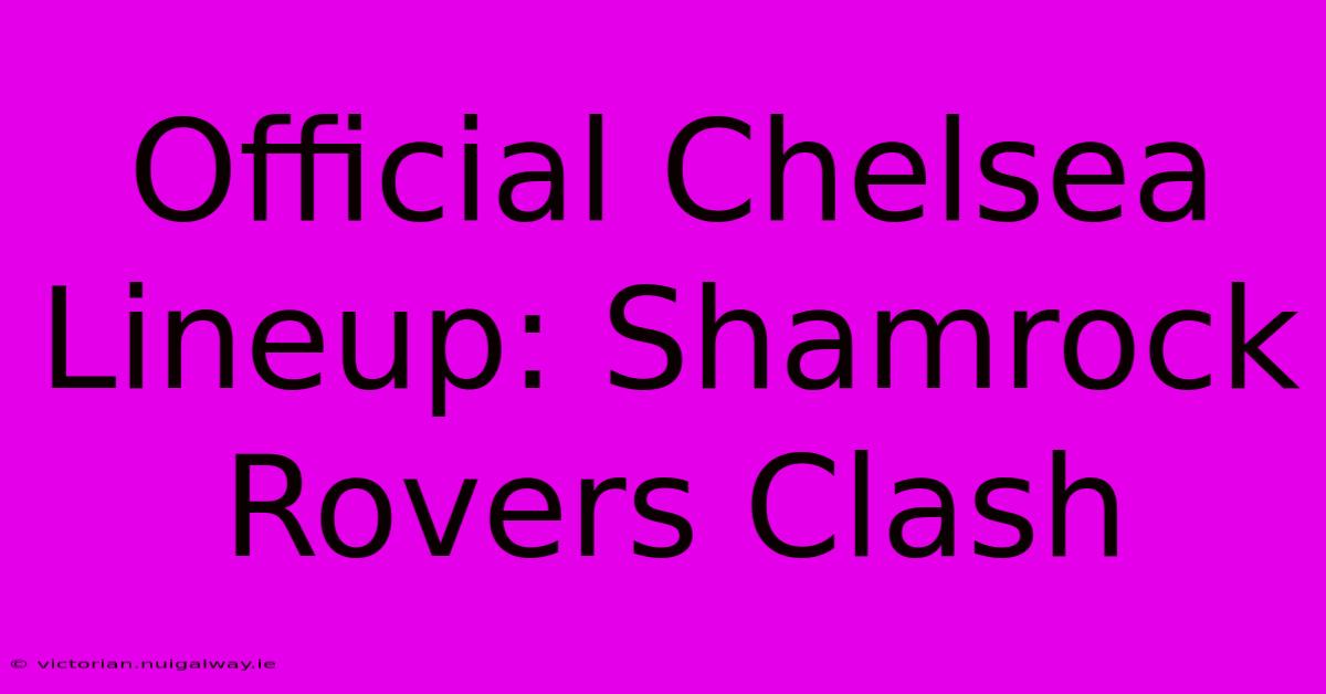 Official Chelsea Lineup: Shamrock Rovers Clash