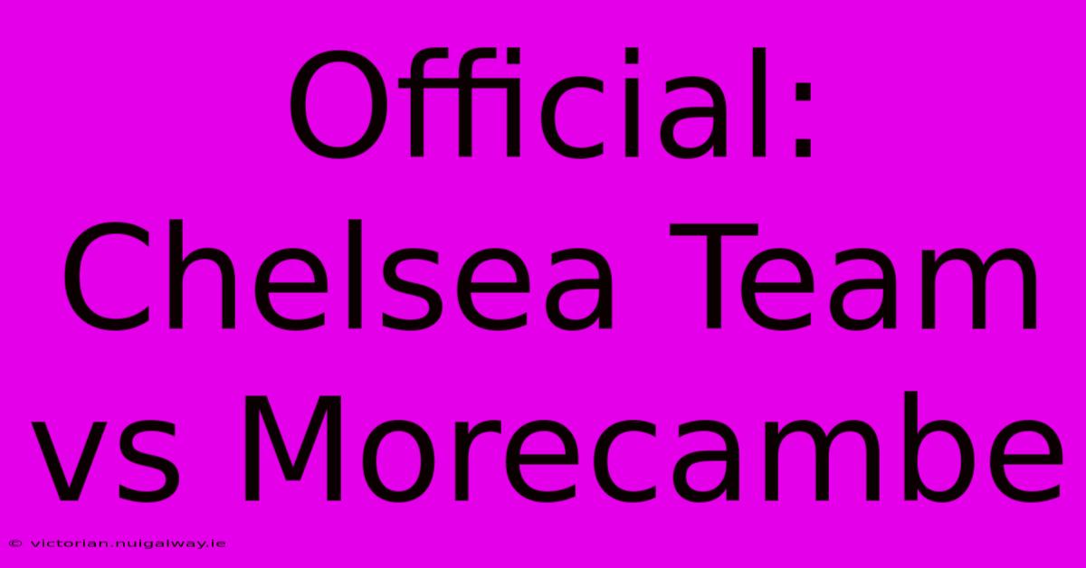 Official: Chelsea Team Vs Morecambe