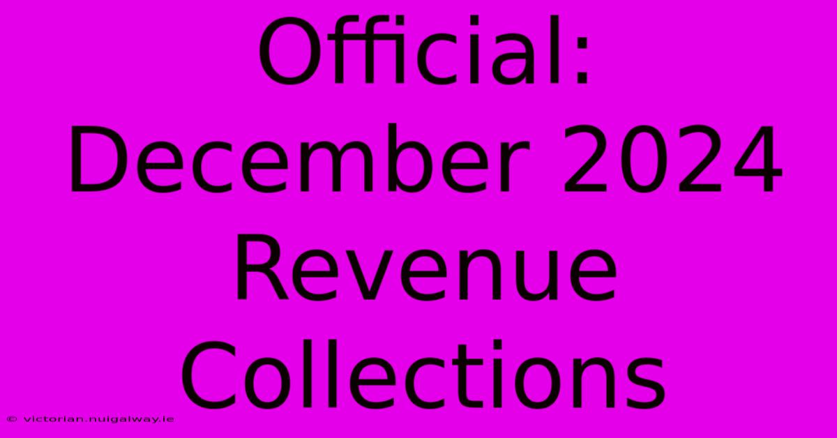 Official: December 2024 Revenue Collections