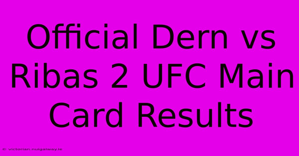 Official Dern Vs Ribas 2 UFC Main Card Results