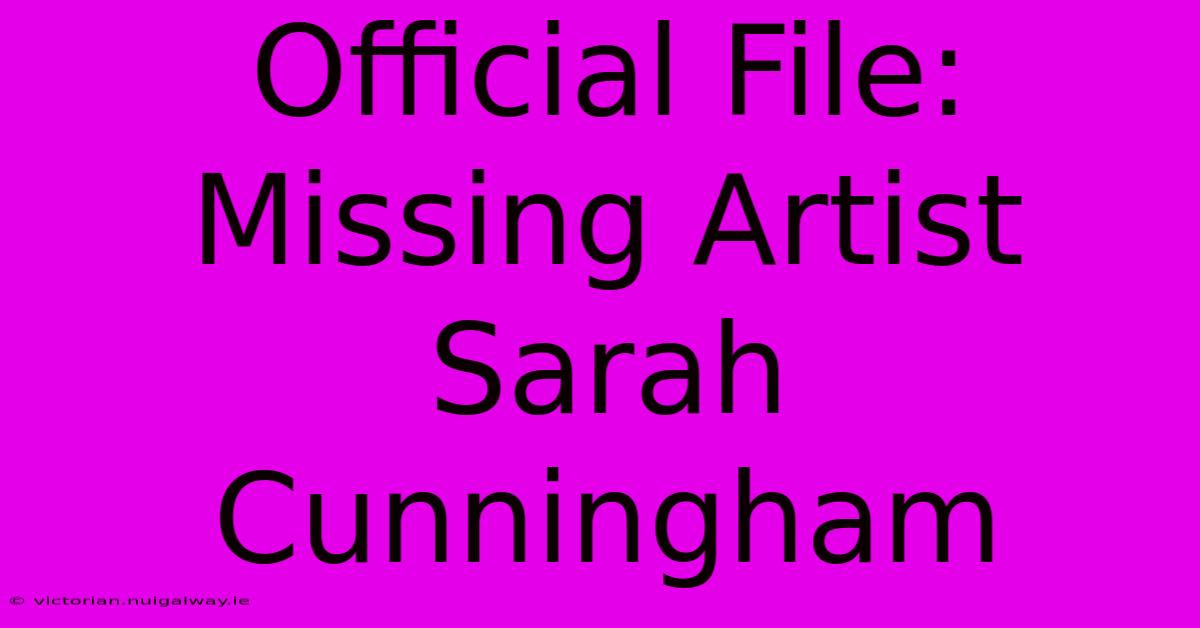 Official File: Missing Artist Sarah Cunningham