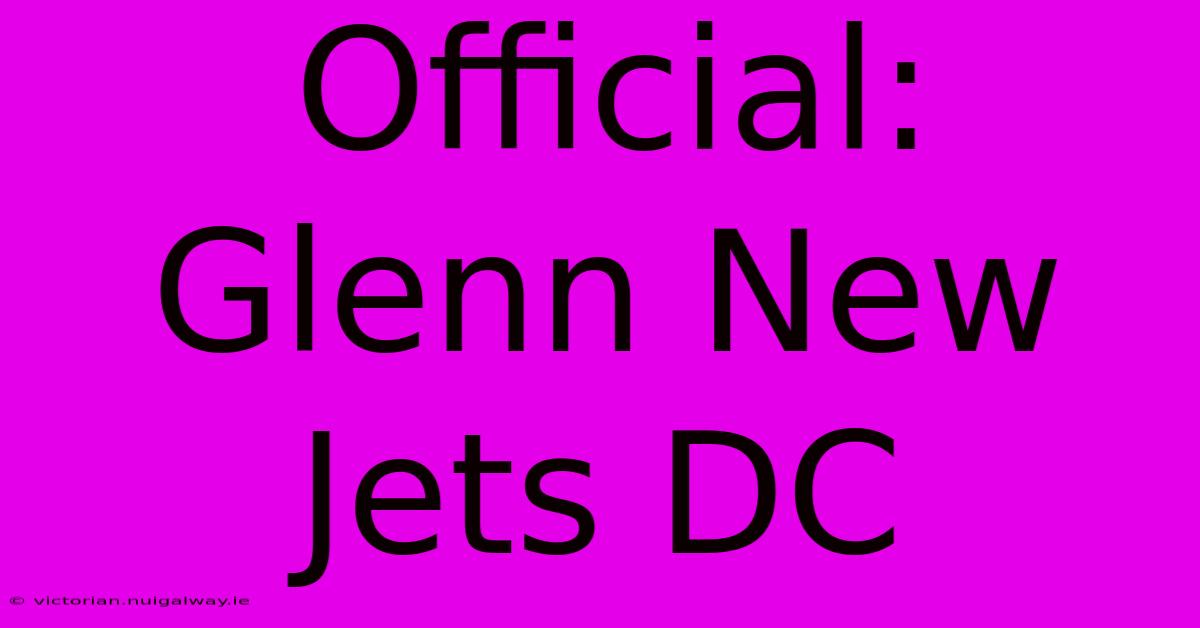 Official: Glenn New Jets DC