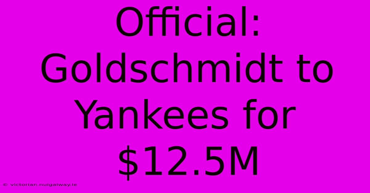 Official: Goldschmidt To Yankees For $12.5M