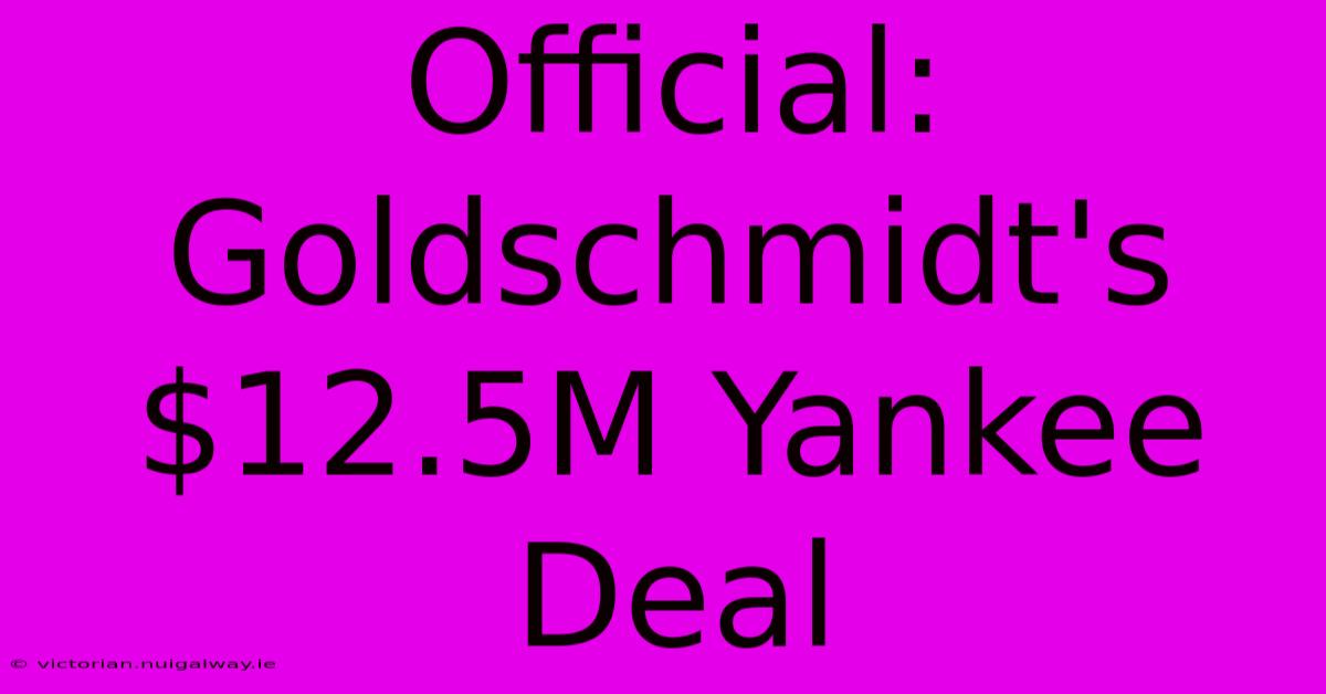 Official: Goldschmidt's $12.5M Yankee Deal