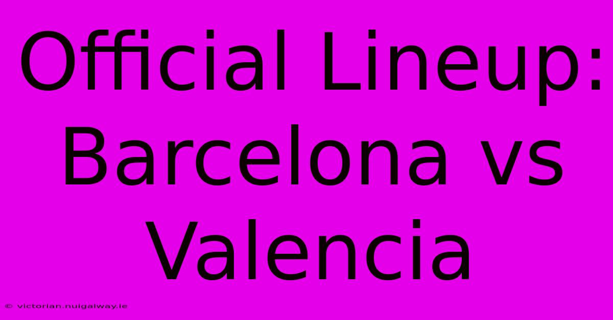 Official Lineup: Barcelona Vs Valencia