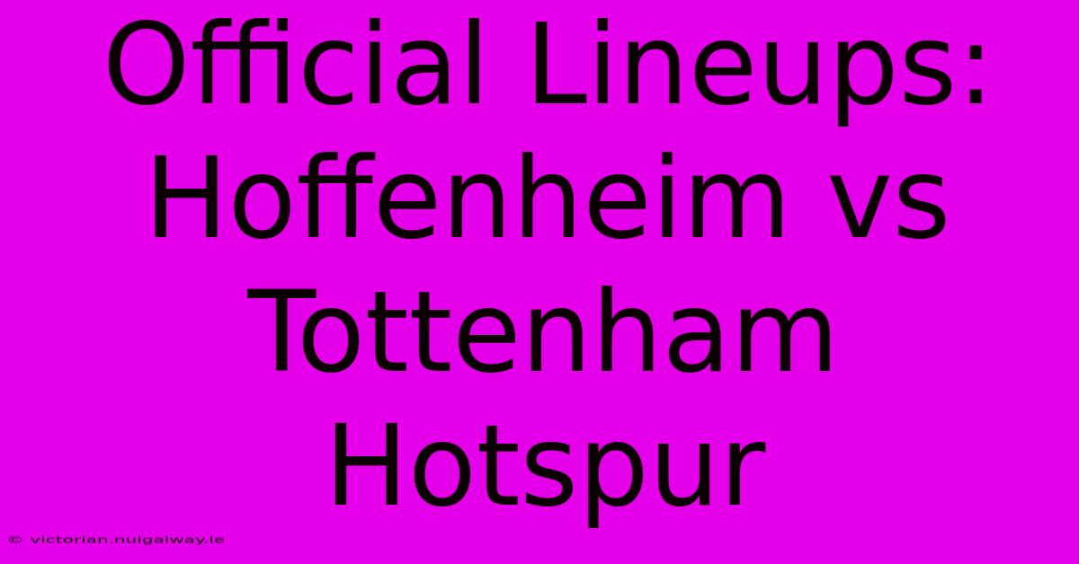 Official Lineups: Hoffenheim Vs Tottenham Hotspur