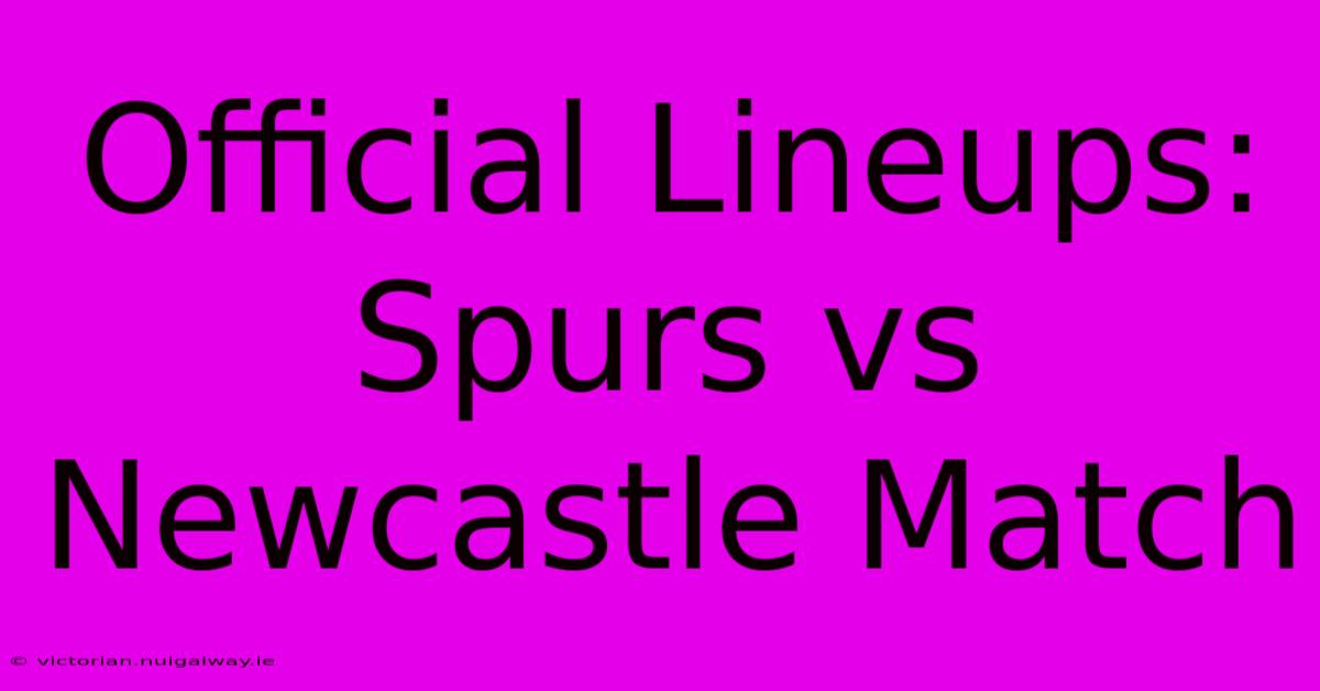 Official Lineups: Spurs Vs Newcastle Match