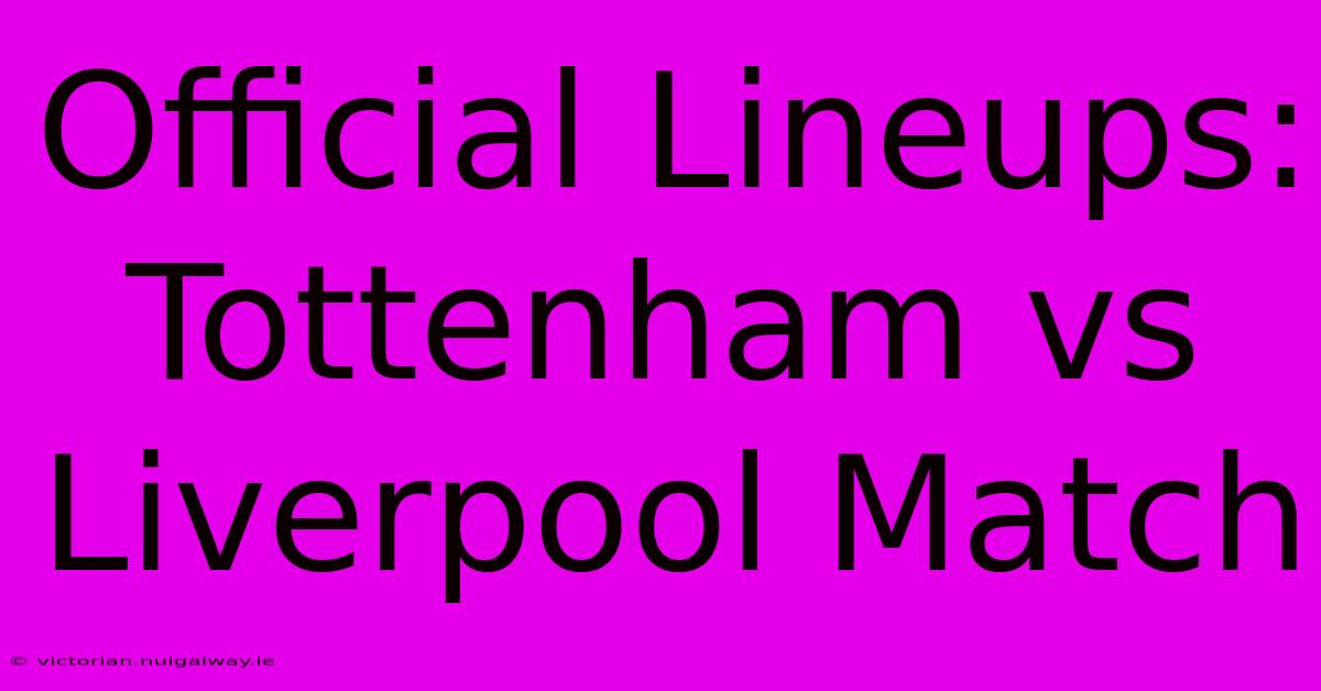 Official Lineups: Tottenham Vs Liverpool Match