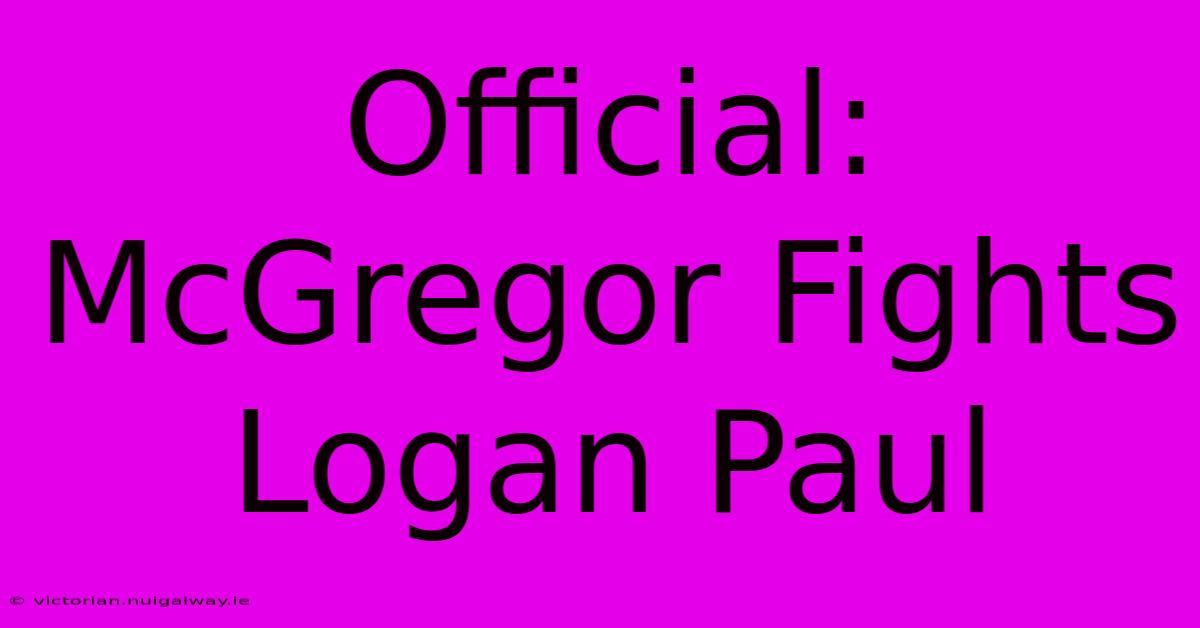 Official: McGregor Fights Logan Paul