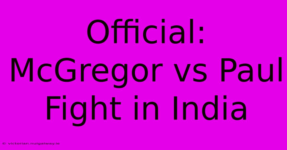 Official: McGregor Vs Paul Fight In India