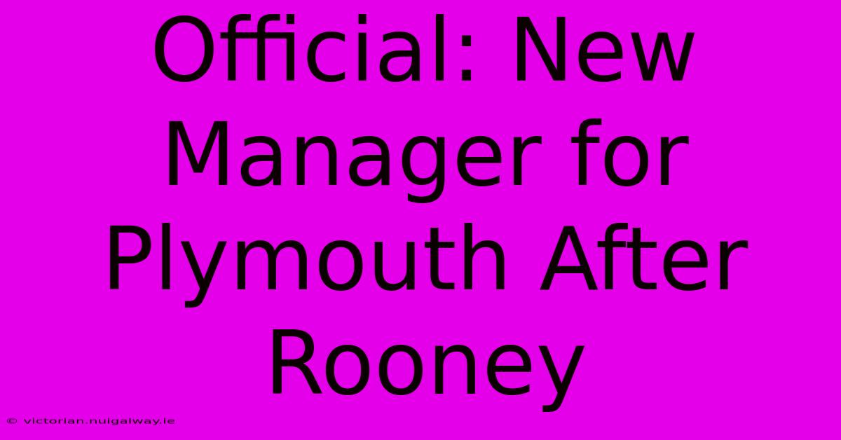 Official: New Manager For Plymouth After Rooney