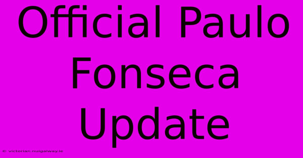 Official Paulo Fonseca Update