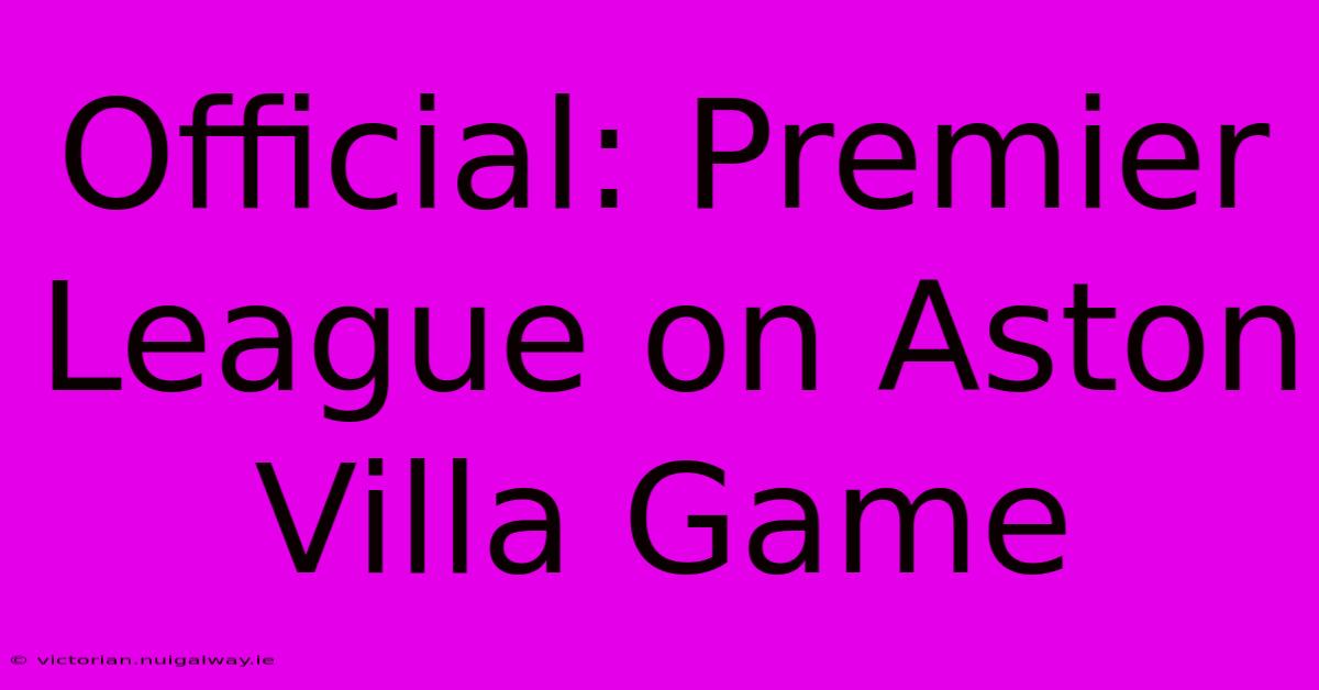 Official: Premier League On Aston Villa Game