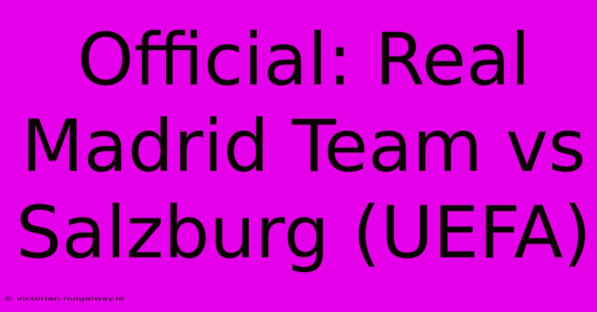 Official: Real Madrid Team Vs Salzburg (UEFA)