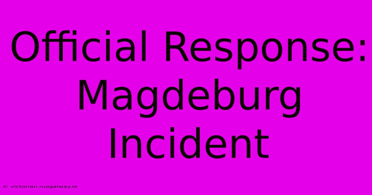 Official Response: Magdeburg Incident