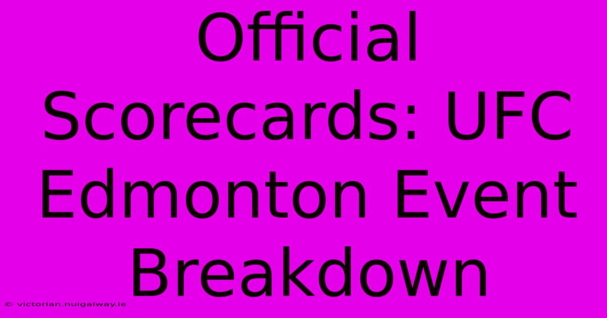 Official Scorecards: UFC Edmonton Event Breakdown