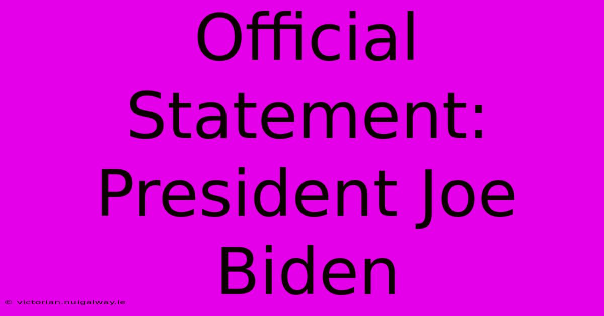 Official Statement: President Joe Biden