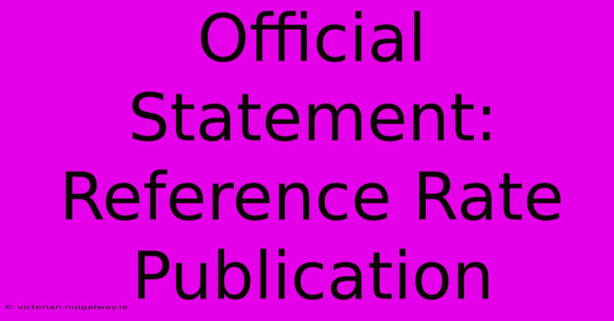 Official Statement: Reference Rate Publication