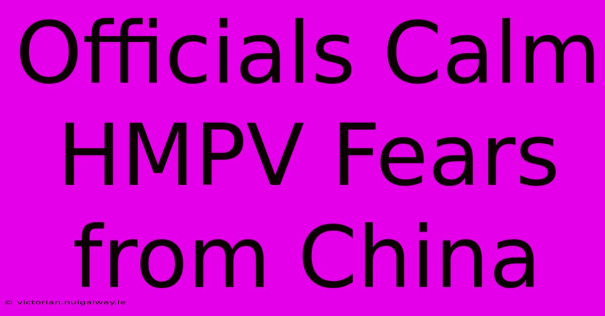 Officials Calm HMPV Fears From China