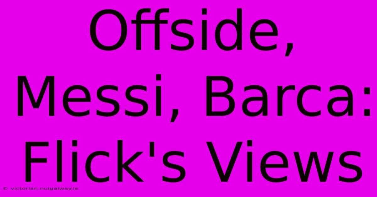 Offside, Messi, Barca: Flick's Views