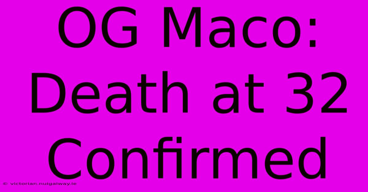 OG Maco: Death At 32 Confirmed