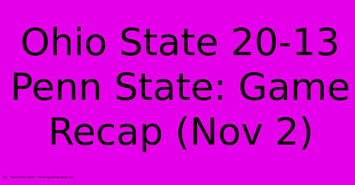 Ohio State 20-13 Penn State: Game Recap (Nov 2)