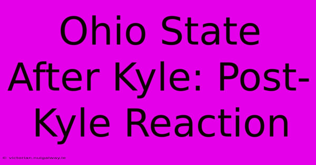 Ohio State After Kyle: Post-Kyle Reaction