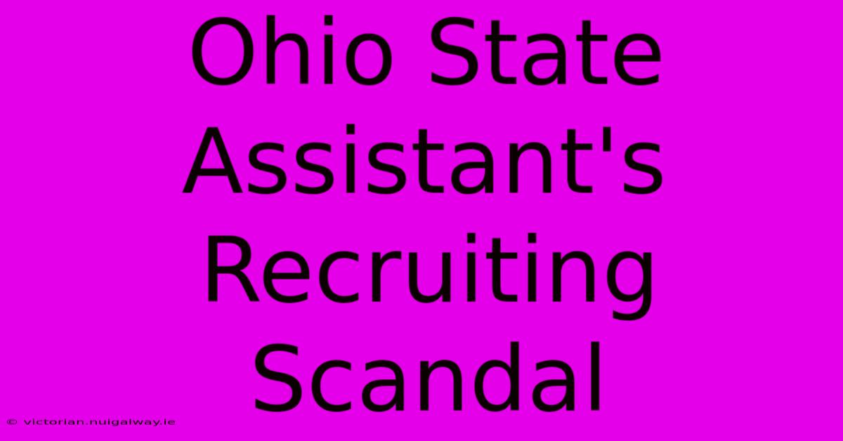 Ohio State Assistant's Recruiting Scandal