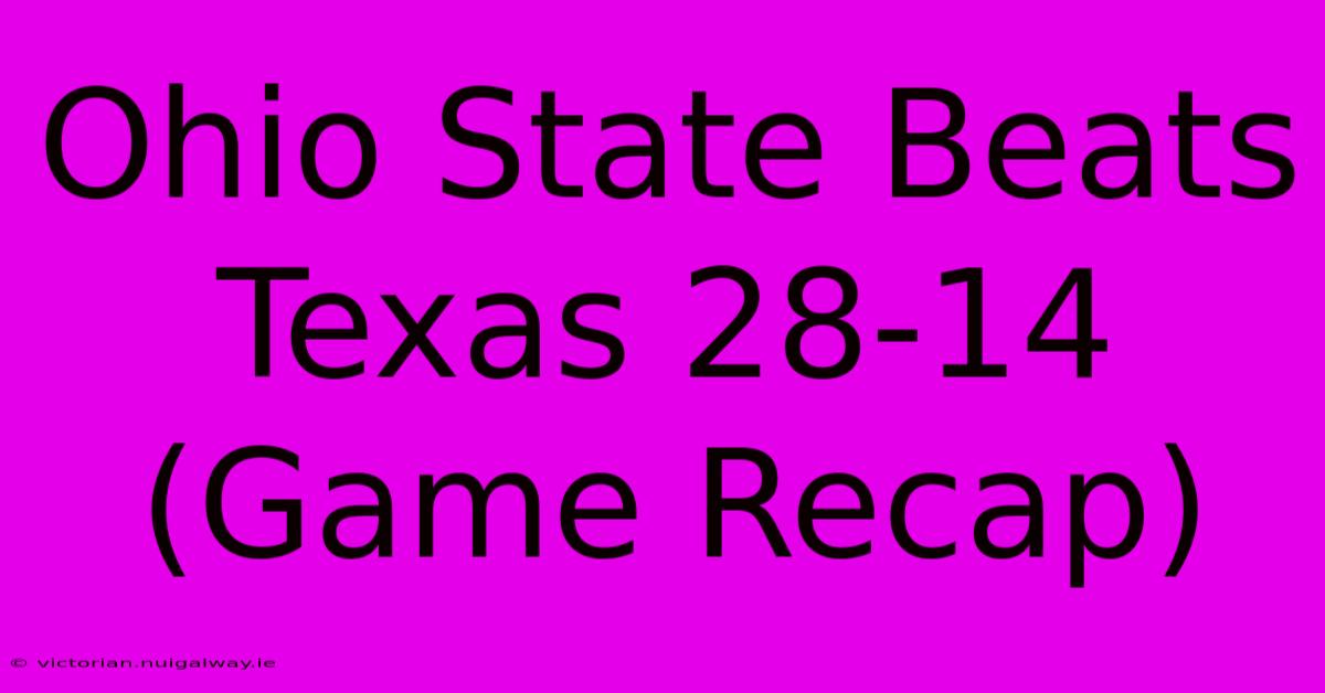 Ohio State Beats Texas 28-14 (Game Recap)