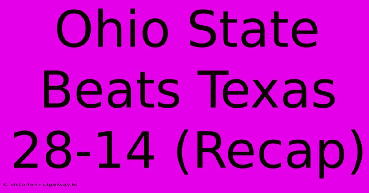 Ohio State Beats Texas 28-14 (Recap)