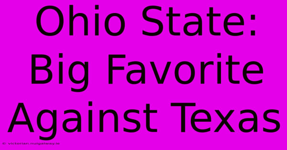 Ohio State: Big Favorite Against Texas