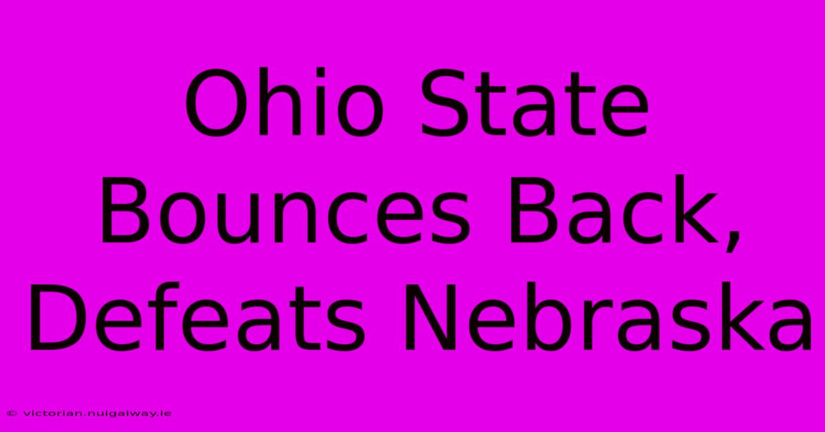 Ohio State Bounces Back, Defeats Nebraska