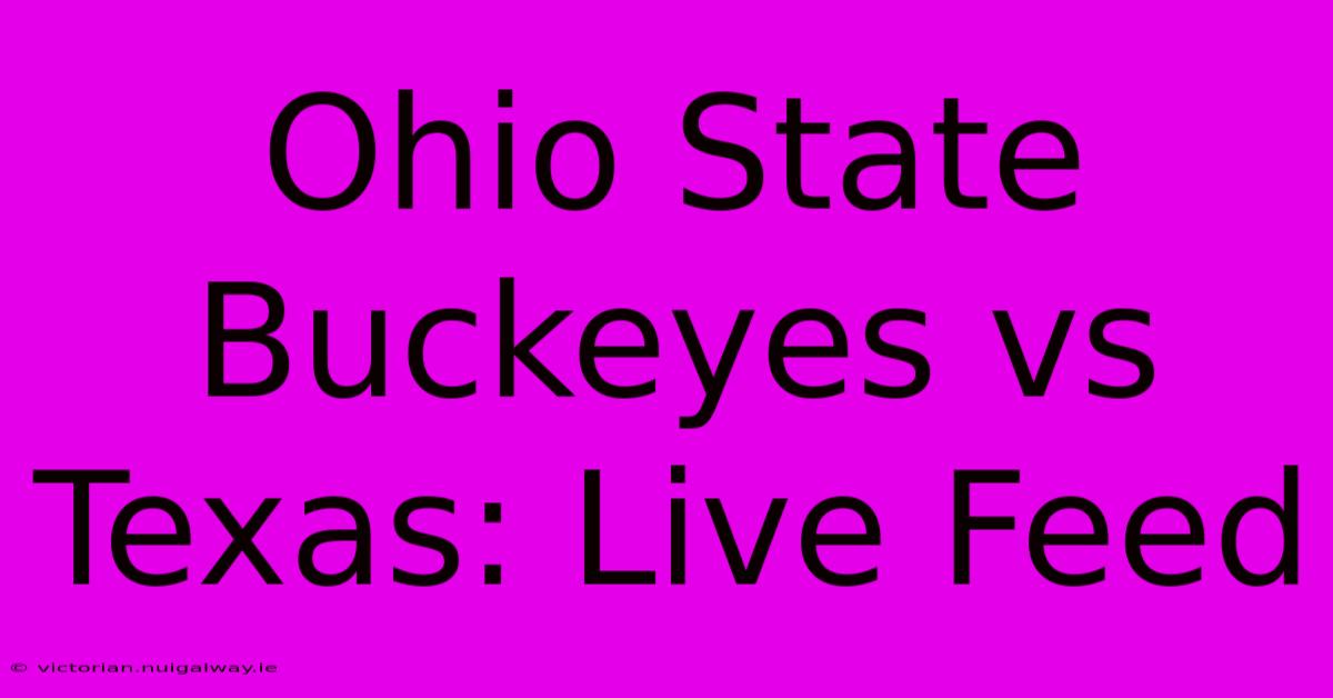 Ohio State Buckeyes Vs Texas: Live Feed