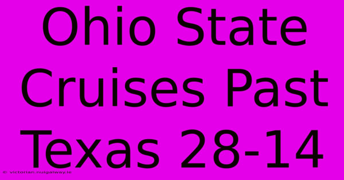 Ohio State Cruises Past Texas 28-14